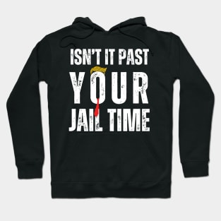 Isn't It Past Your Jail Time Hoodie